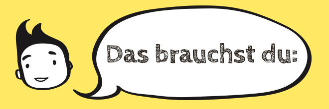 Das brauchst du: